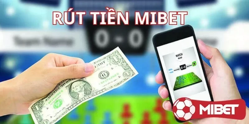 Rút tiền MIBET cụ thể chính xác nhất 2024